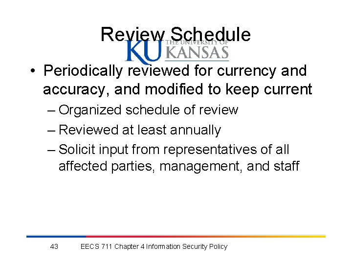 Review Schedule • Periodically reviewed for currency and accuracy, and modified to keep current