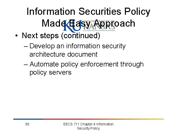 Information Securities Policy Made Easy Approach • Next steps (continued) – Develop an information