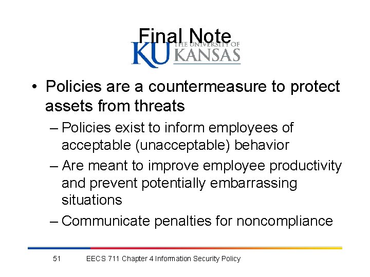 Final Note • Policies are a countermeasure to protect assets from threats – Policies