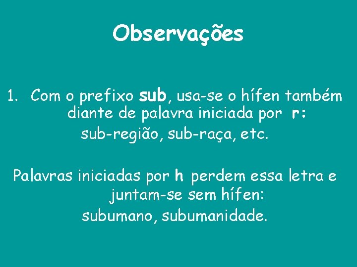 Observações 1. Com o prefixo sub, usa-se o hífen também diante de palavra iniciada