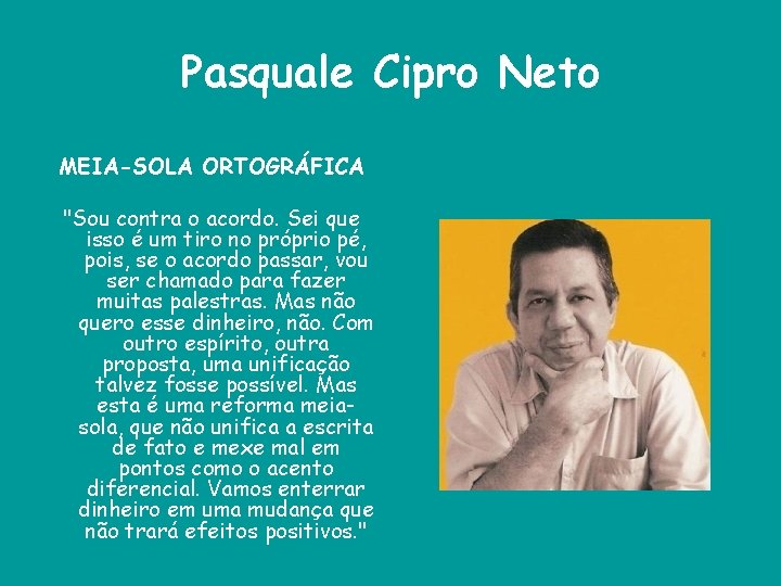 Pasquale Cipro Neto MEIA-SOLA ORTOGRÁFICA "Sou contra o acordo. Sei que isso é um