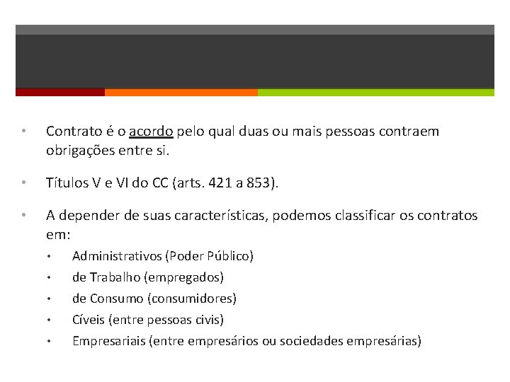  • Contrato é o acordo pelo qual duas ou mais pessoas contraem obrigações