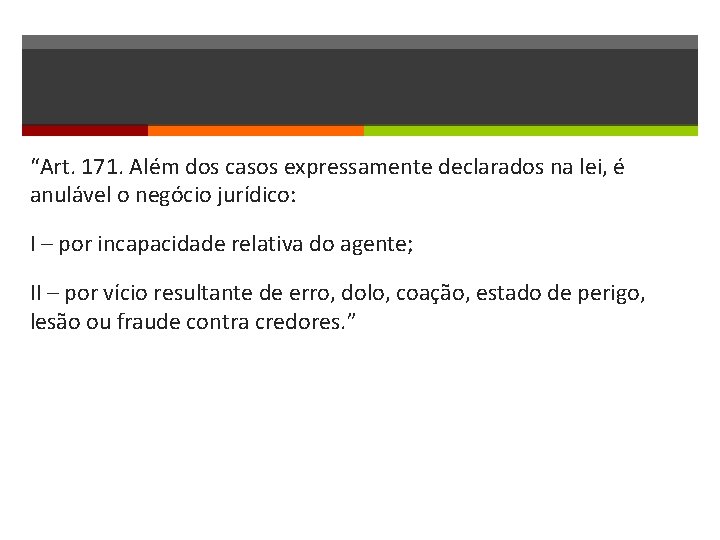 “Art. 171. Além dos casos expressamente declarados na lei, é anulável o negócio jurídico: