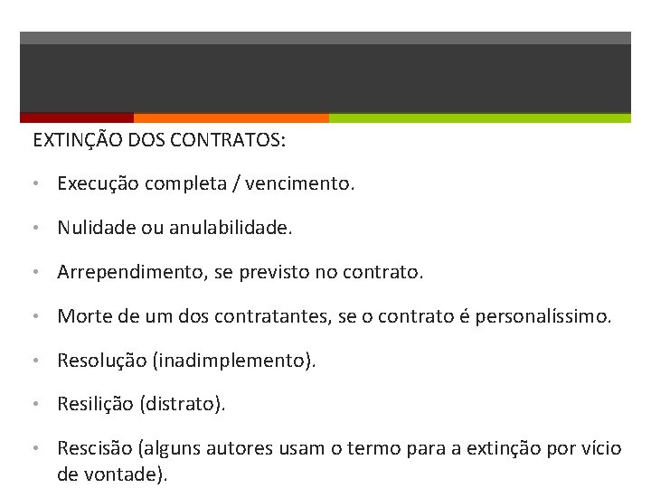EXTINÇÃO DOS CONTRATOS: • Execução completa / vencimento. • Nulidade ou anulabilidade. • Arrependimento,