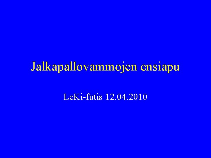 Jalkapallovammojen ensiapu Le. Ki-futis 12. 04. 2010 
