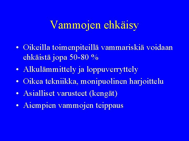 Vammojen ehkäisy • Oikeilla toimenpiteillä vammariskiä voidaan ehkäistä jopa 50 -80 % • Alkulämmittely