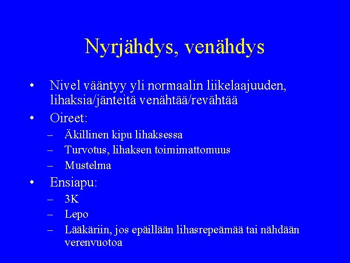 Nyrjähdys, venähdys • • Nivel vääntyy yli normaalin liikelaajuuden, lihaksia/jänteitä venähtää/revähtää Oireet: – Äkillinen