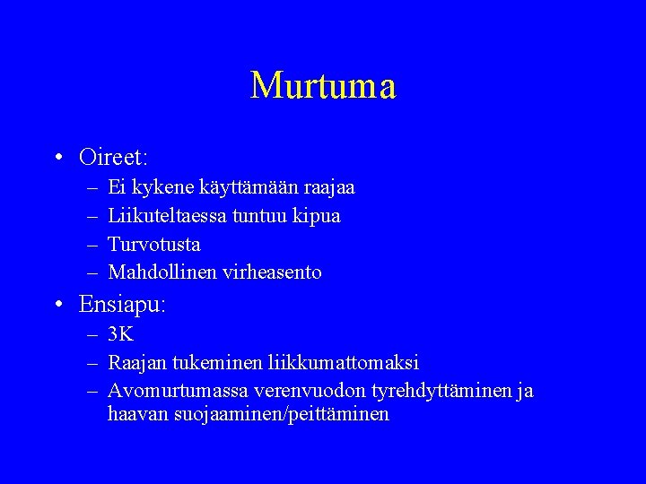 Murtuma • Oireet: – – Ei kykene käyttämään raajaa Liikuteltaessa tuntuu kipua Turvotusta Mahdollinen