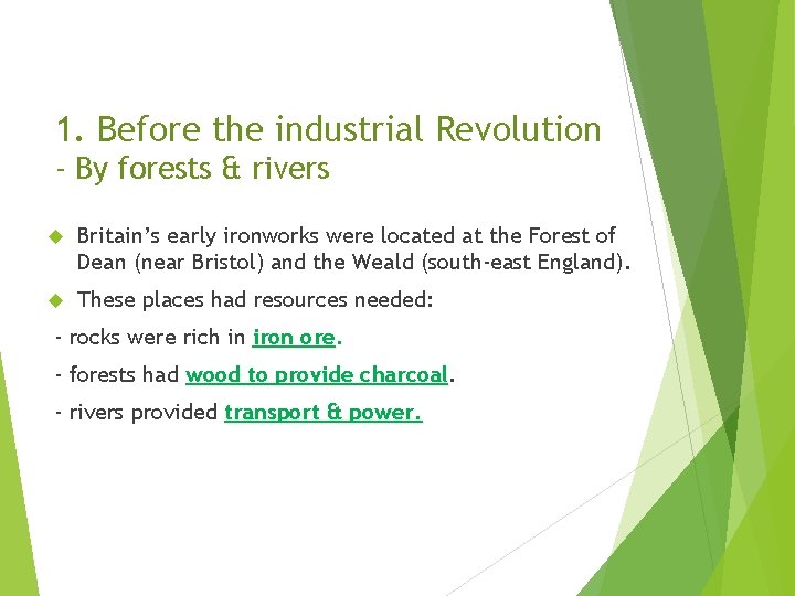 1. Before the industrial Revolution - By forests & rivers Britain’s early ironworks were