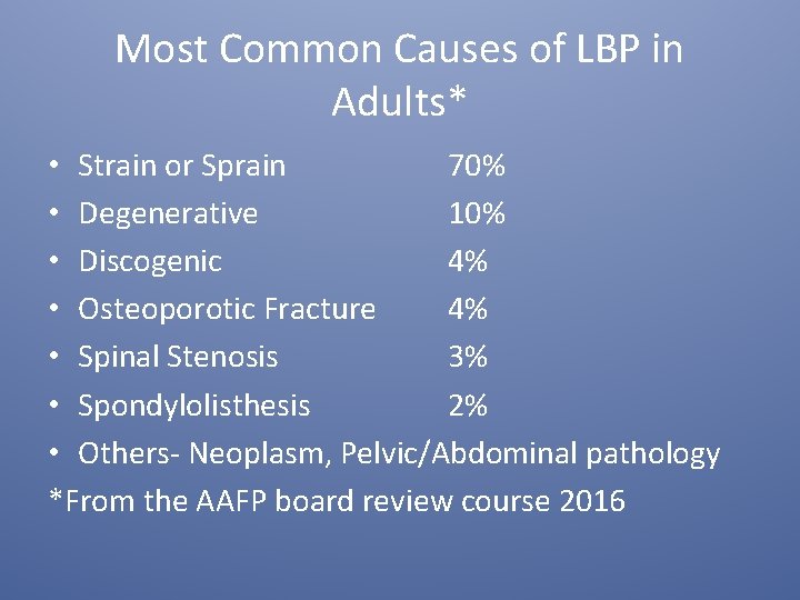 Most Common Causes of LBP in Adults* • Strain or Sprain 70% • Degenerative