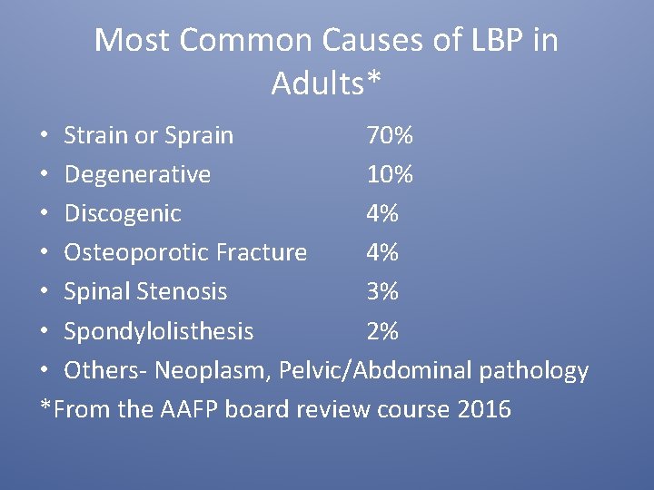 Most Common Causes of LBP in Adults* • Strain or Sprain 70% • Degenerative