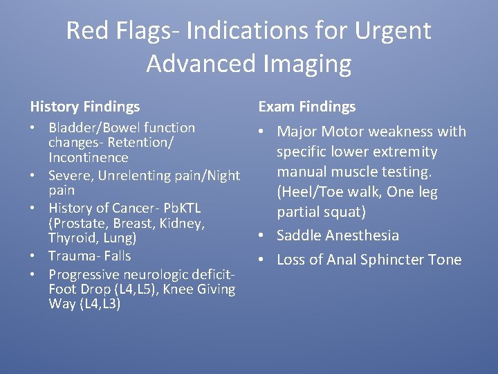 Red Flags- Indications for Urgent Advanced Imaging History Findings Exam Findings • Bladder/Bowel function