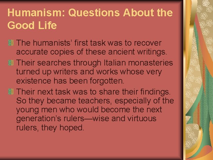 Humanism: Questions About the Good Life The humanists’ first task was to recover accurate