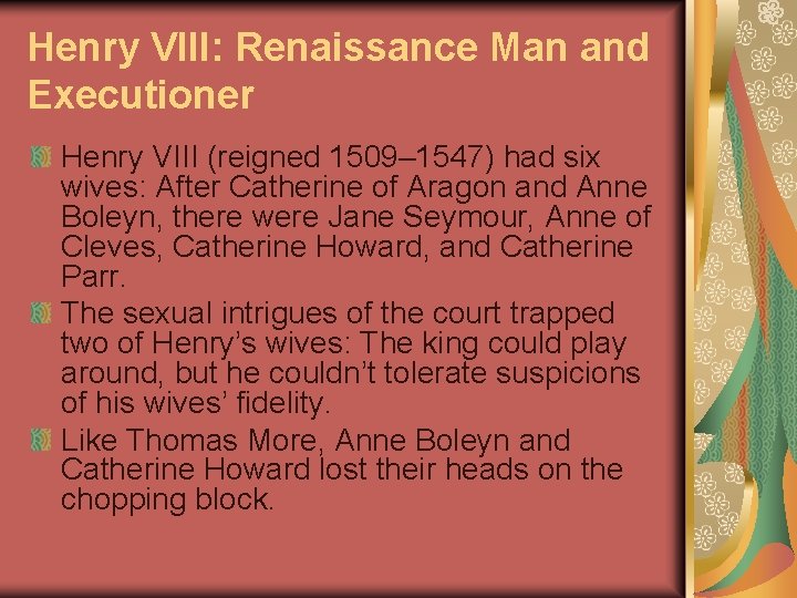 Henry VIII: Renaissance Man and Executioner Henry VIII (reigned 1509– 1547) had six wives: