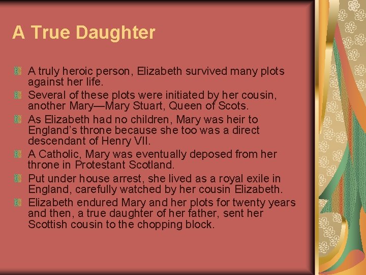 A True Daughter A truly heroic person, Elizabeth survived many plots against her life.