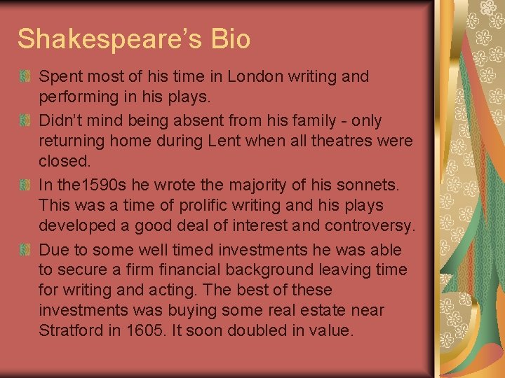 Shakespeare’s Bio Spent most of his time in London writing and performing in his