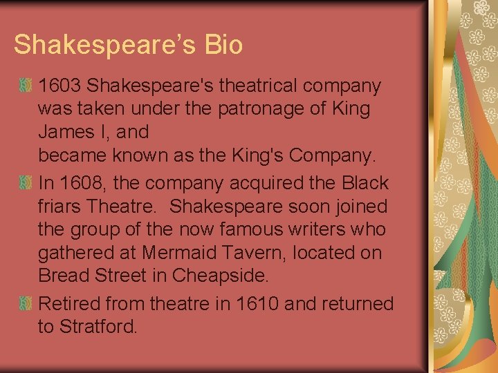 Shakespeare’s Bio 1603 Shakespeare's theatrical company was taken under the patronage of King James