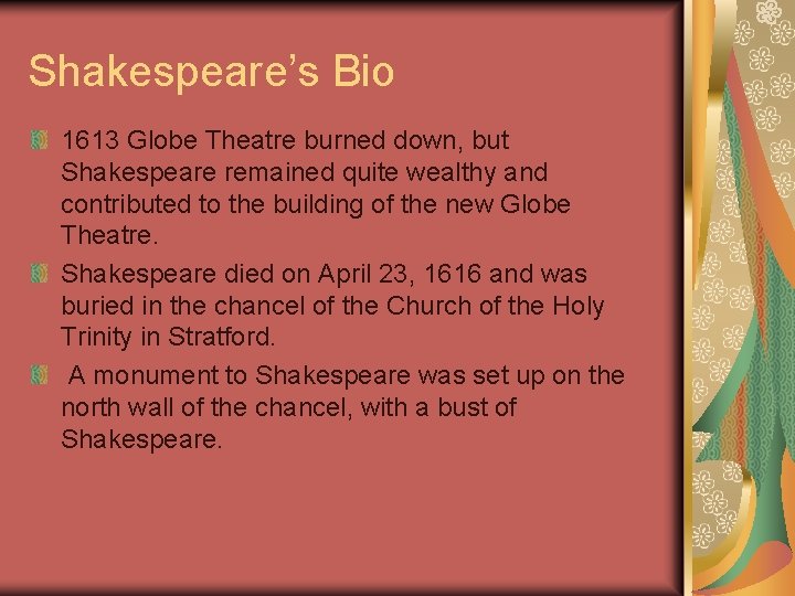 Shakespeare’s Bio 1613 Globe Theatre burned down, but Shakespeare remained quite wealthy and contributed
