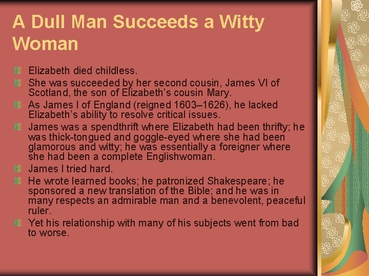 A Dull Man Succeeds a Witty Woman Elizabeth died childless. She was succeeded by