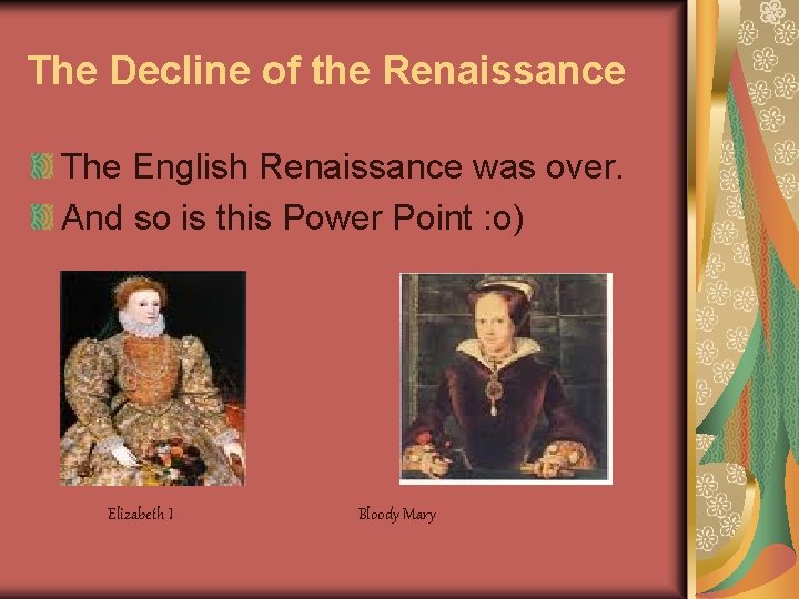 The Decline of the Renaissance The English Renaissance was over. And so is this