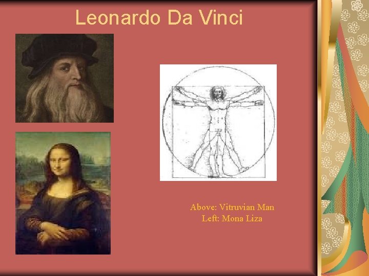 Leonardo Da Vinci Above: Vitruvian Man Left: Mona Liza 