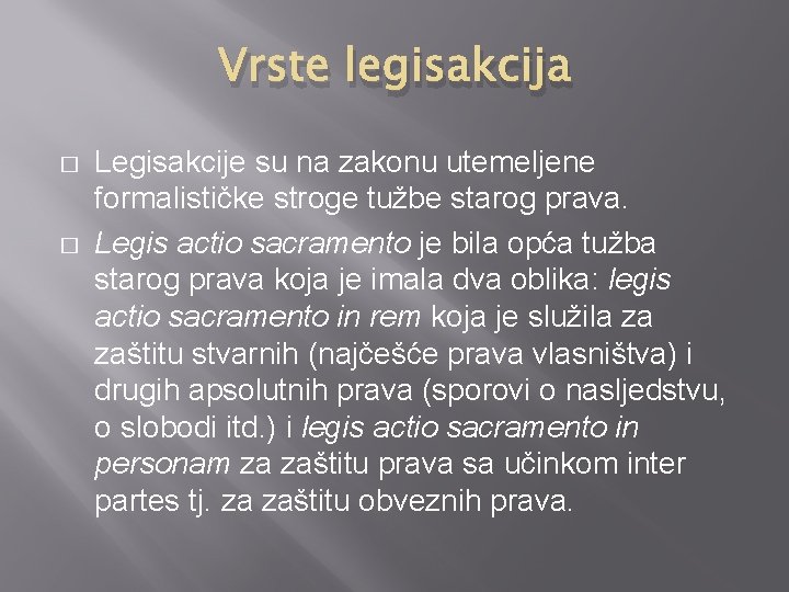 Vrste legisakcija � � Legisakcije su na zakonu utemeljene formalističke stroge tužbe starog prava.