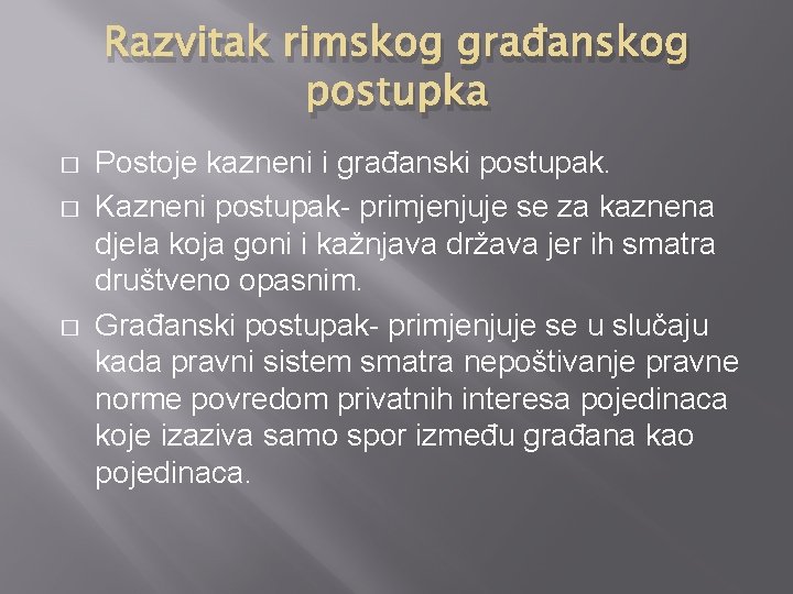 Razvitak rimskog građanskog postupka � � � Postoje kazneni i građanski postupak. Kazneni postupak-