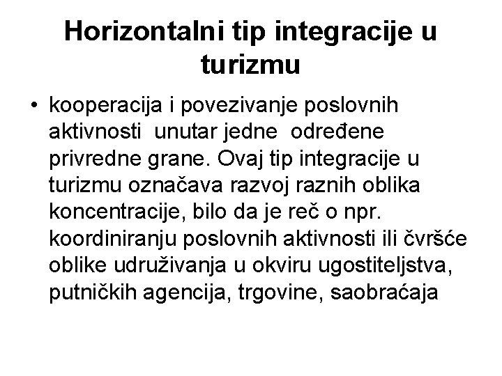 Horizontalni tip integracije u turizmu • kooperacija i povezivanje poslovnih aktivnosti unutar jedne određene Horizontalni tip integracije u turizmu • kooperacija i povezivanje poslovnih aktivnosti unutar jedne određene
