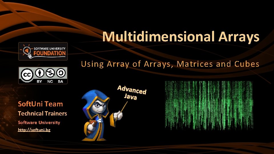 Multidimensional Arrays Using Array of Arrays, Matrices and Cubes Soft. Uni Team Technical Trainers