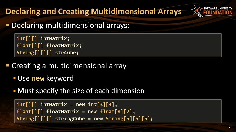 Declaring and Creating Multidimensional Arrays § Declaring multidimensional arrays: int[][] int. Matrix; float[][] float.