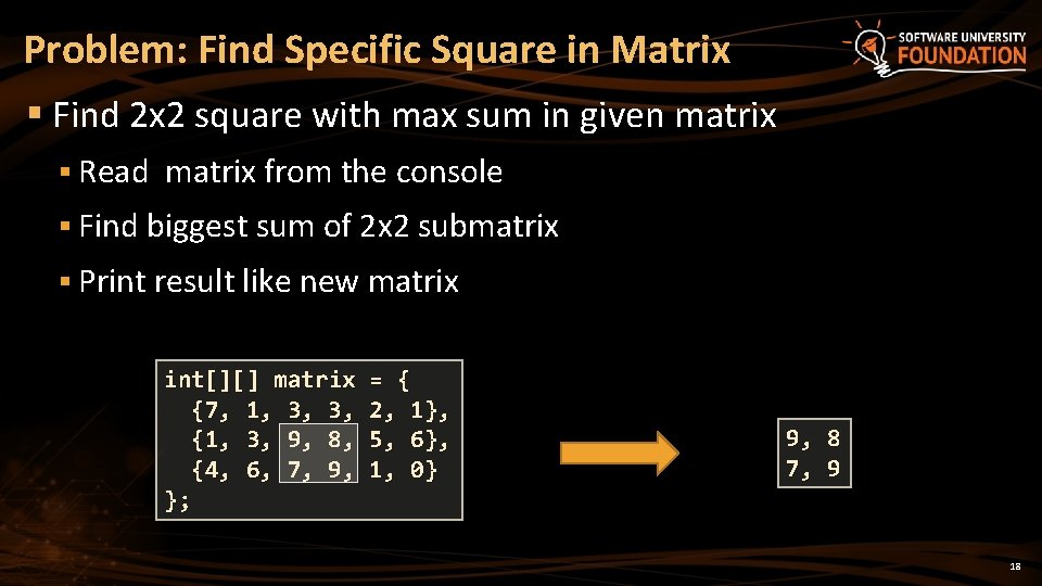 Problem: Find Specific Square in Matrix § Find 2 x 2 square with max