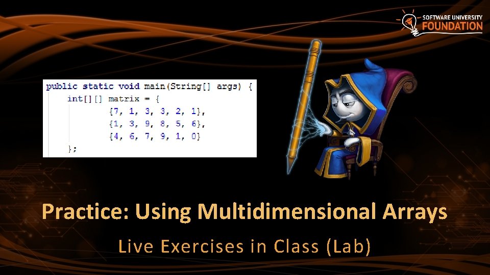 Practice: Using Multidimensional Arrays Live Exercises in Class (Lab) 