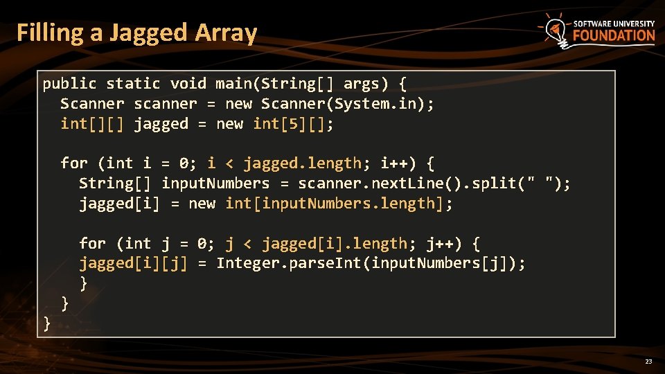 Filling a Jagged Array public static void main(String[] args) { Scanner scanner = new