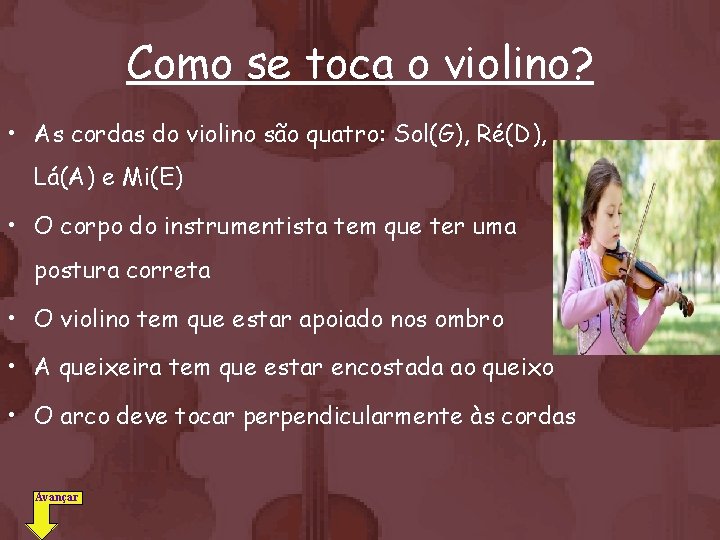 Como se toca o violino? • As cordas do violino são quatro: Sol(G), Ré(D),