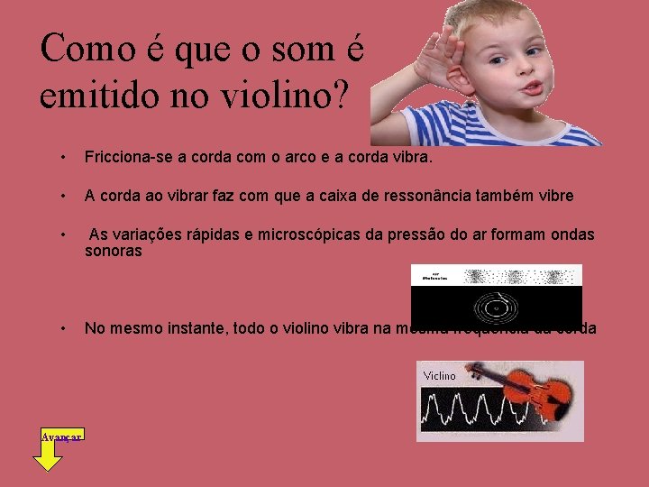 Como é que o som é emitido no violino? • Fricciona-se a corda com