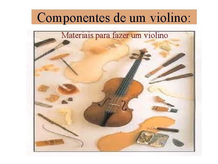 Componentes de um violino: Materiais para fazer um violino 