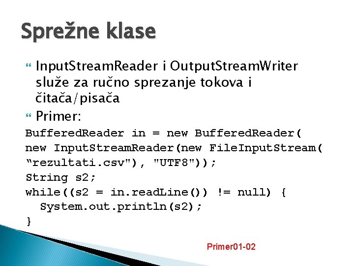 Sprežne klase Input. Stream. Reader i Output. Stream. Writer služe za ručno sprezanje tokova