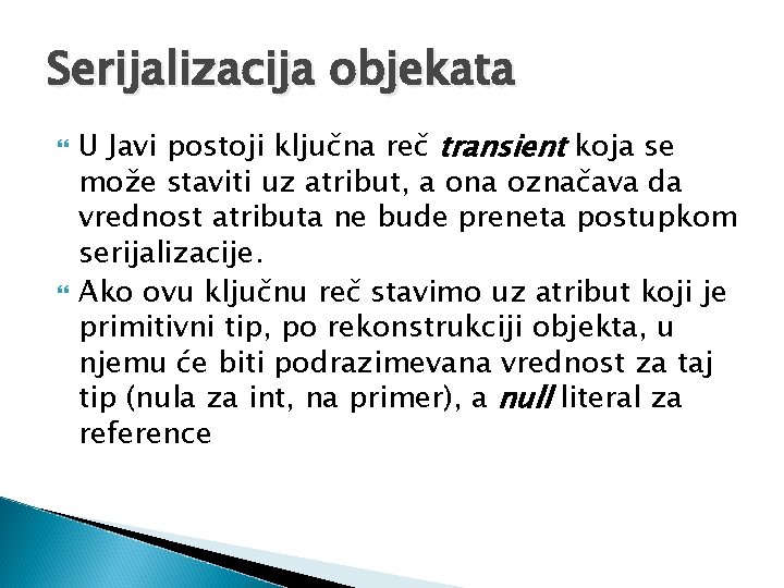Serijalizacija objekata U Javi postoji ključna reč transient koja se može staviti uz atribut,