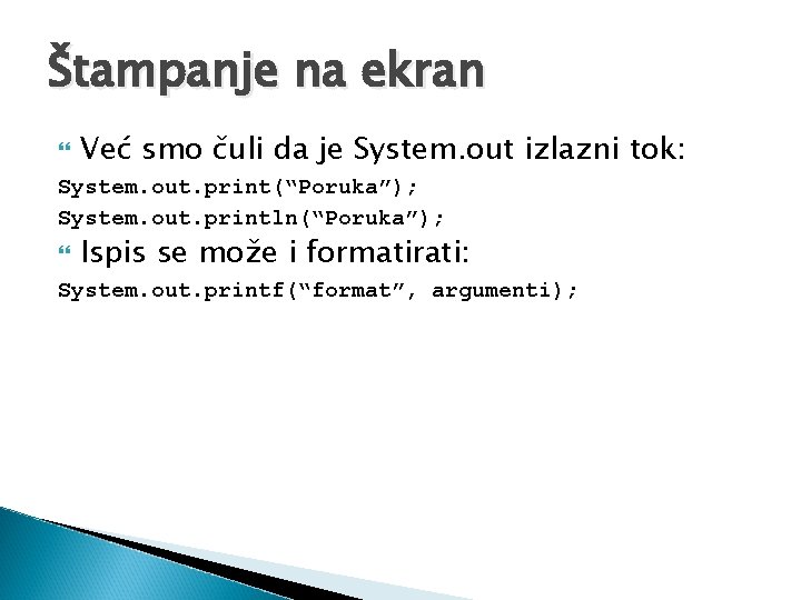 Štampanje na ekran Već smo čuli da je System. out izlazni tok: System. out.