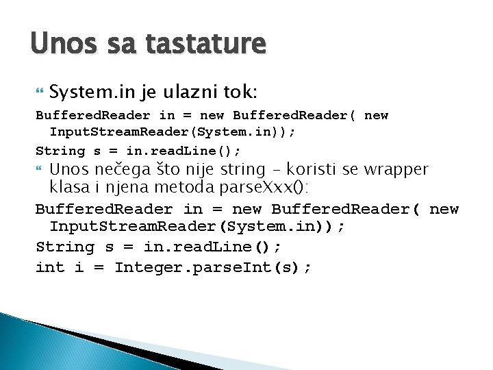 Unos sa tastature System. in je ulazni tok: Buffered. Reader in = new Buffered.