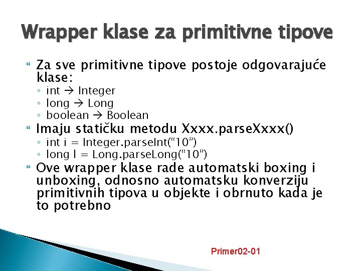 Wrapper klase za primitivne tipove Za sve primitivne tipove postoje odgovarajuće klase: ◦ int