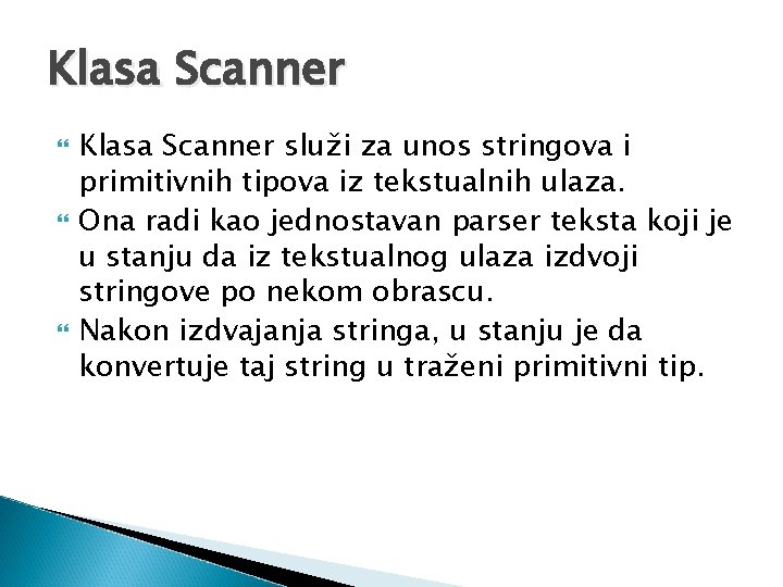 Klasa Scanner Klasa Scanner služi za unos stringova i primitivnih tipova iz tekstualnih ulaza.