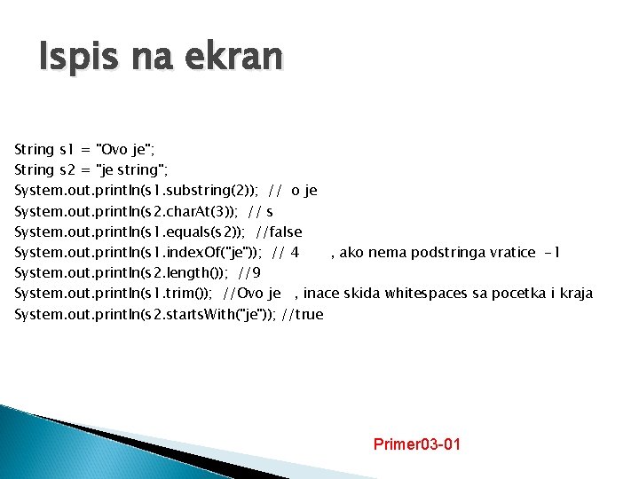 Ispis na ekran String s 1 = "Ovo je"; String s 2 = "je