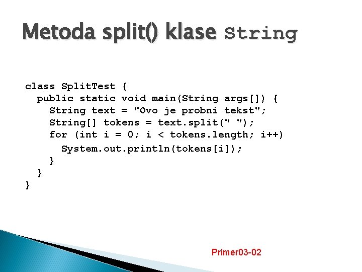 Metoda split() klase String class Split. Test { public static void main(String args[]) {