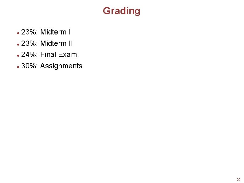 Grading 23%: Midterm II 24%: Final Exam. 30%: Assignments. 20 