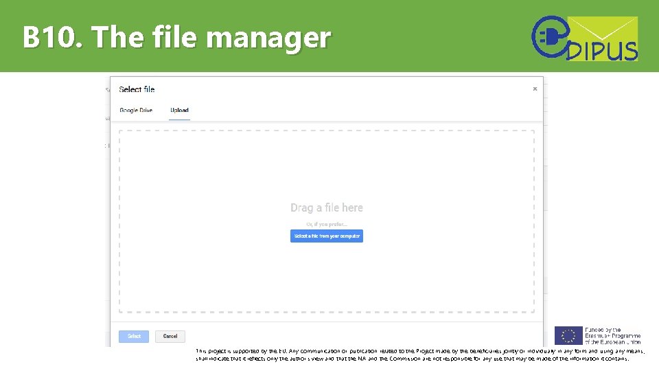 B 10. The file manager This project is supported by the EU. Any communication