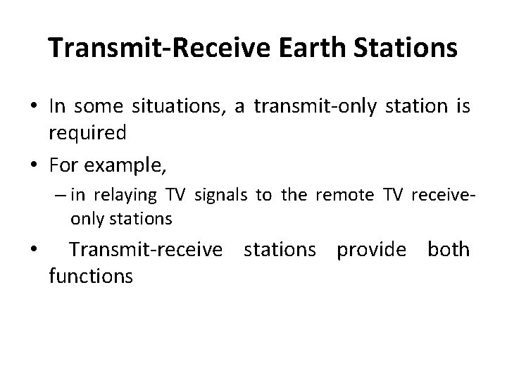 Transmit-Receive Earth Stations • In some situations, a transmit-only station is required • For