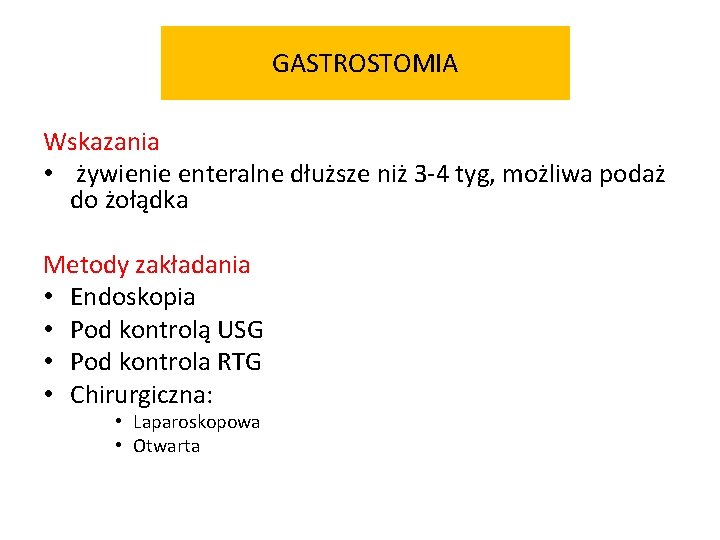 GASTROSTOMIA Wskazania • żywienie enteralne dłuższe niż 3 -4 tyg, możliwa podaż do żołądka