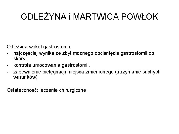 ODLEŻYNA i MARTWICA POWŁOK Odleżyna wokół gastrostomii: - najczęściej wynika ze zbyt mocnego dociśnięcia