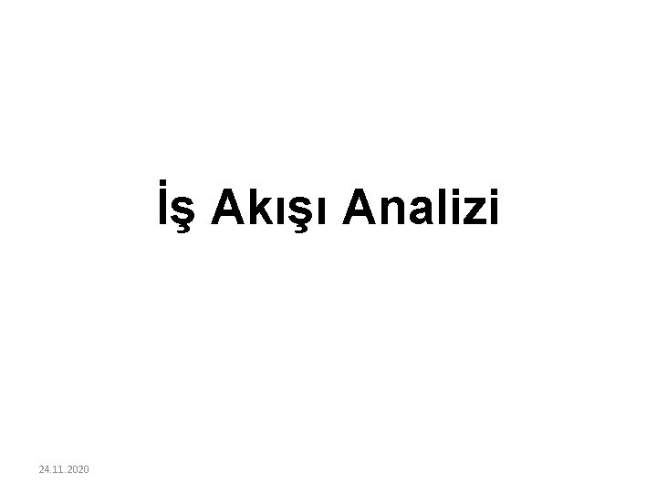 İş Akışı Analizi 24. 11. 2020 